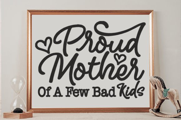 Proud Mother of a Few Bad Kids